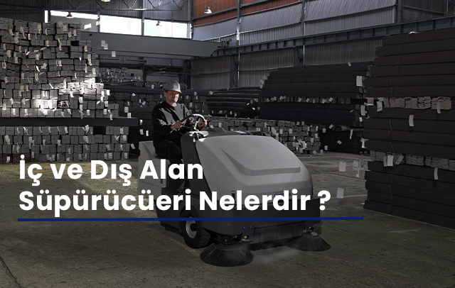 İç ve Dış Alan Süpürücüleri Nelerdir?