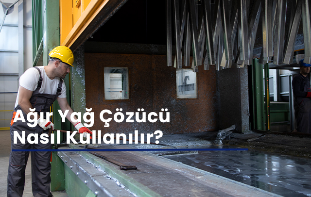 Ağır Yağ Çözücü Nasıl Kullanılır?