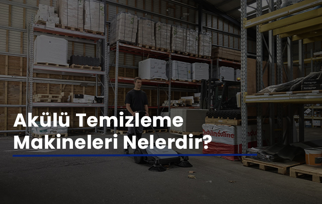 Akülü Temizleme Makineleri Nelerdir?