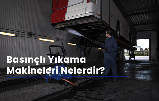Basınçlı Yıkama Makineleri Nelerdir?